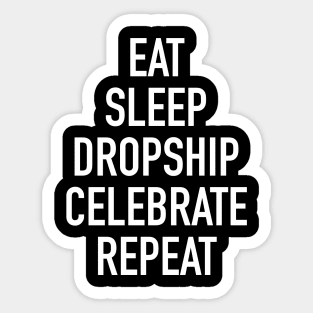 Eat Sleep Dropship Celebrate Repeat - Funny Dropshipping Saying Sticker